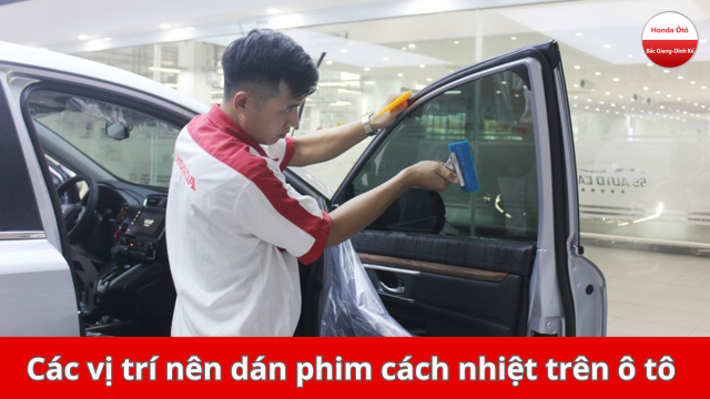 Nên dán phim cách nhiệt trên ô tô những vị trí nào để hiệu quả tối đa