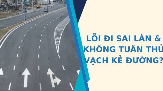 Phân biệt lỗi sai làn và không tuân thủ vạch kẻ đường để tránh bị phạt oan